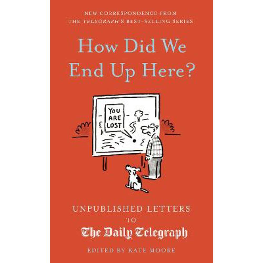How Did We End Up Here?: Unpublished Letters to the Daily Telegraph: Volume 15 (Hardback) - Kate Moore